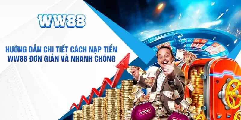 Lợi ích khi ưu tiên nạp tiền ww88